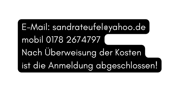 E Mail sandrateufel yahoo de mobil 0178 2674797 Nach Überweisung der Kosten ist die Anmeldung abgeschlossen